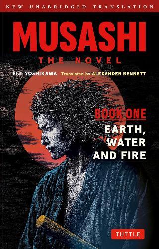Musashi: Book One - Earth, Water & Fire - The Novel: New Unabridged Translation
