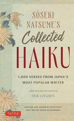 Soseki Natsume's Collected Haiku: 1,000 Verses from Japan's Most Popular Writer (Bilingual English & Japanese Texts with Free Online Audio Readings of Each Poem)