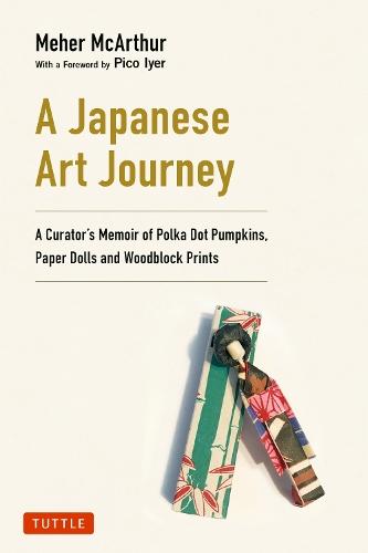 A Japanese Art Journey: A Curator's Memoir of Polka Dot Pumpkins, Paper Dolls and Woodblock Prints