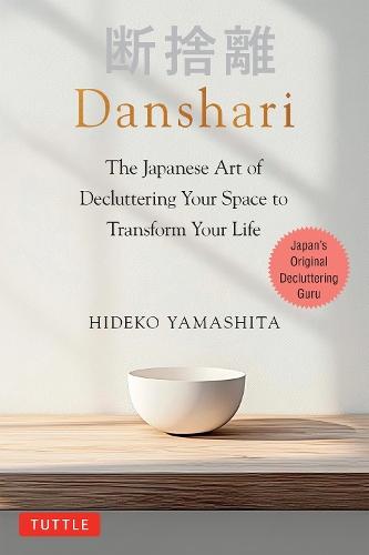 Danshari: The Japanese Art of Decluttering Your Space to Transform Your Life