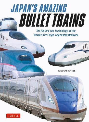 Japan's Amazing Bullet Trains: The History and Technology of the World's First High-Speed Rail Network