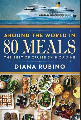 Around The World in 80 Meals: The Best Of Cruise Ship Cuisine