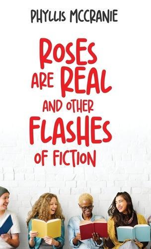 Roses are Real and Other Flashes of Fiction
