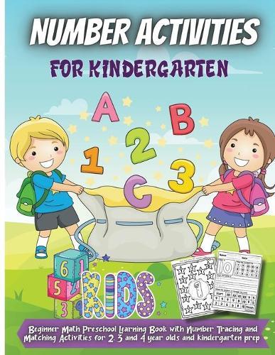 Number Activities For Kindergarten: For Kindergarten and Preschool Kids Learning The Numbers And Basic Math. Tracing Practice Book