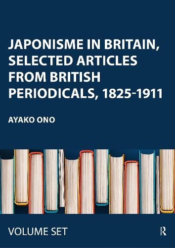 Japonisme in Britain, Selected Articles from British Periodicals, 1825-1911
