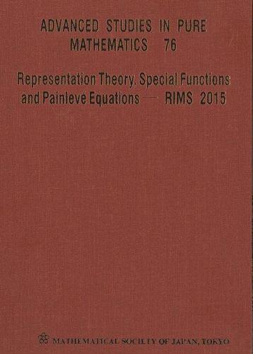 Representation Theory, Special Functions And Painleve Equations - Rims 2015 - Proceedings Of The International Conference