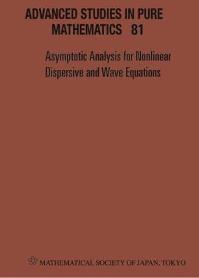 Asymptotic Analysis For Nonlinear Dispersive And Wave Equations - Proceedings Of The International Conference
