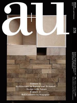 A+u 578 : Architecture In Norway And Denmark Rail Corridor In Singapore