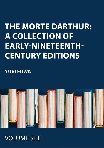 The Morte Darthur:A Collection of Early-Nineteenth-Century Editions