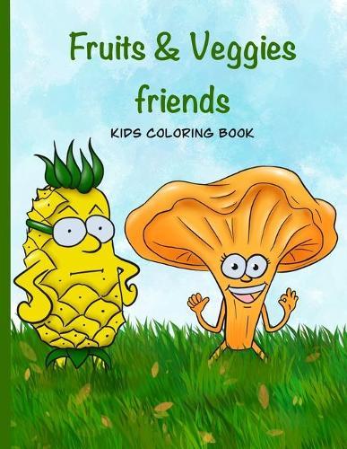 Fruits & Veggies friends Kids Coloring Book: Stunning Fruits and Veggies coloring book for kids ages 4-8