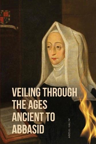 Veiling through the Ages Ancient to Abbasid