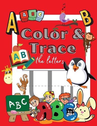 Color and Trace the Letters: Tracing Activity Book to Color and Learn Practice workbook for kids Kindergarten and Kids Ages 3-5 Alphabet Handwriting