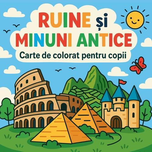 Ruine &#537;i Minuni Antice - Carte de colorat pentru copii