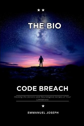 The Bio-Code Breach, Hacking the Genetic and Neurological Scripts of Your Limitations