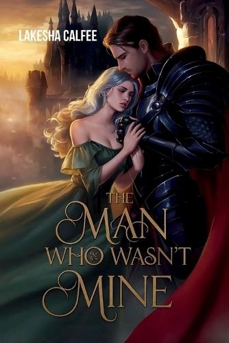 The Man Who Wasn't Mine: I loved him first, but now he belongs to someone else.
