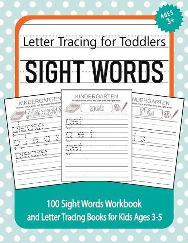 Letter Tracing for Toddlers - 100 Sight Words Workbook and Letter Tracing Books for Kids Ages 3-5: Best Letter Tracing for Preschoolers - Start Practicing Line Tracing and Pen Control to Trace and Write ABC Letters and Shapes!