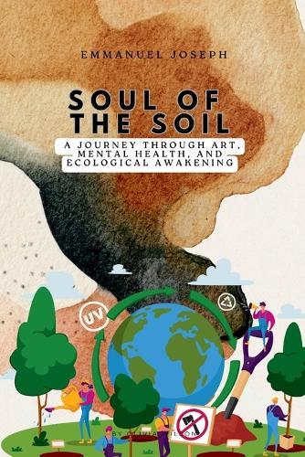 Soul of the Soil, A Journey Through Art, Mental Health, and Ecological Awakening