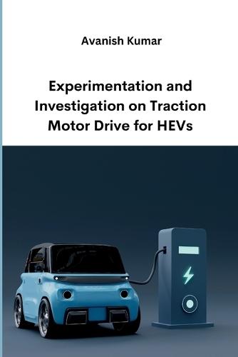 Experimentation and Investigation on Traction Motor Drive for HEVs