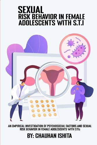 An empirical investigation of pschosocial factors and sexual risk behavior in female adolescents with STIs.