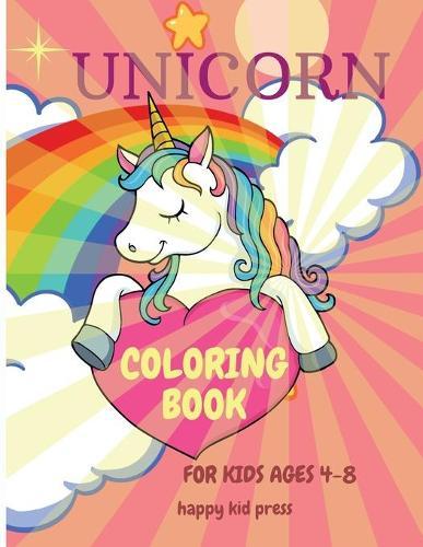 Unicorn Coloring Book: Amazing Coloring Book for Kids Ages 4-8 Adorable Designs, Best Gift for Home or Travel Activities