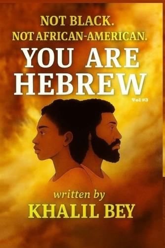 Not Black. Not African-American. You Are Hebrew!: The Age of Wisdom & The Universal Covenant