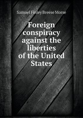 Foreign conspiracy against the liberties of the United States