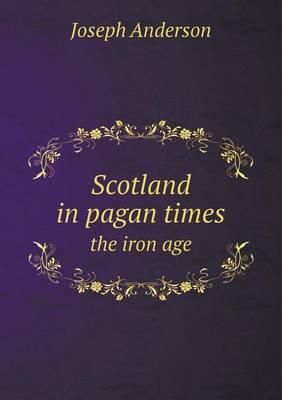Scotland in pagan times the iron age