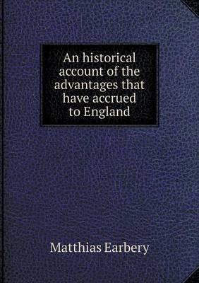 An historical account of the advantages that have accrued to England
