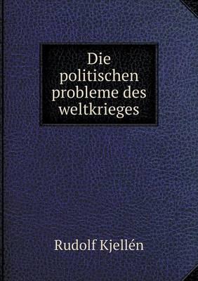 Die politischen probleme des weltkrieges