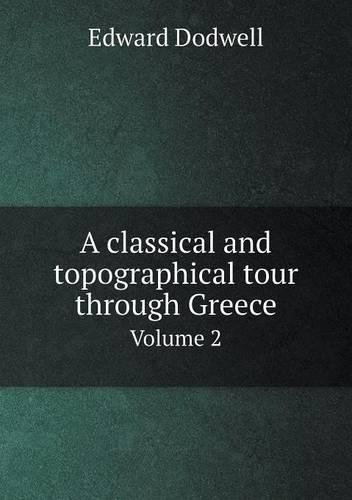 A classical and topographical tour through Greece Volume 2