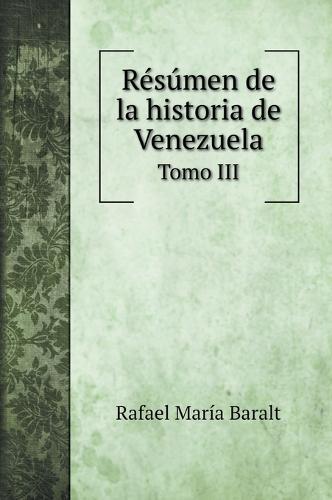 Resumen de la historia de Venezuela: Tomo III