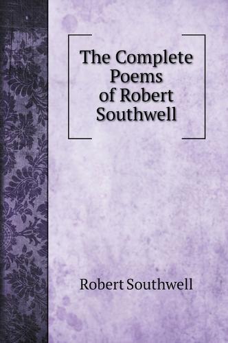 The Complete Poems of Robert Southwell