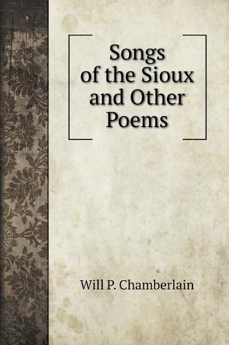 Songs of the Sioux and Other Poems