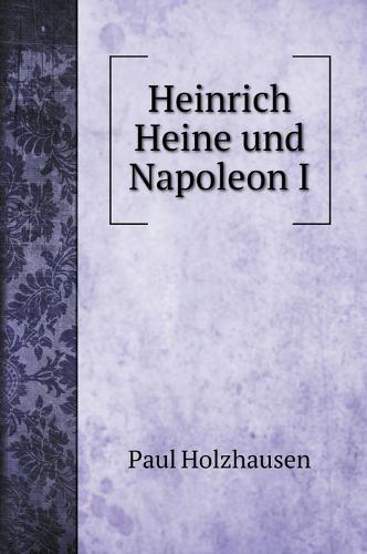 Heinrich Heine und Napoleon I
