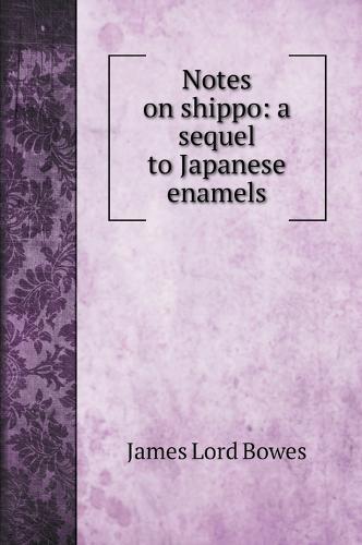 Notes on shippo: a sequel to Japanese enamels