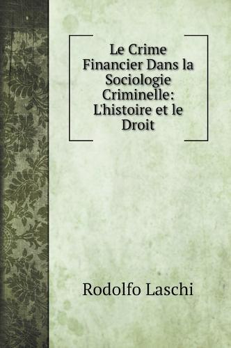 Le Crime Financier Dans la Sociologie Criminelle: L'histoire et le Droit
