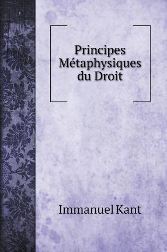 Principes Metaphysiques du Droit