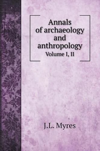 Annals of archaeology and anthropology: Volume I, II