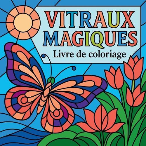 Vitraux Magiques - Livre de Coloriage