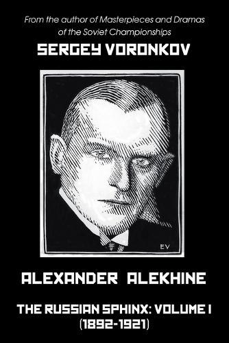 Alexander Alekhine - The Russian Sphinx: Volume I (1892-1921)