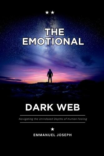 The Emotional Dark Web, Navigating the Unindexed Depths of Human Feeling