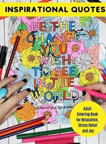Inspirational Quotes: Adult Coloring Book for Relaxation, Stress Relief and Joy
