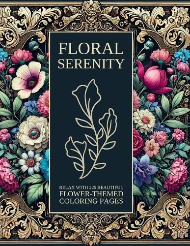 Floral Serenity: Relax with 225 Beautiful Flower-Themed Coloring Pages