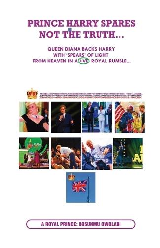 Prince Harry Spares Not the Truth...: Queen Diana Backs Harry from Heaven with 'spears' of Light in +ve Royal Rumble