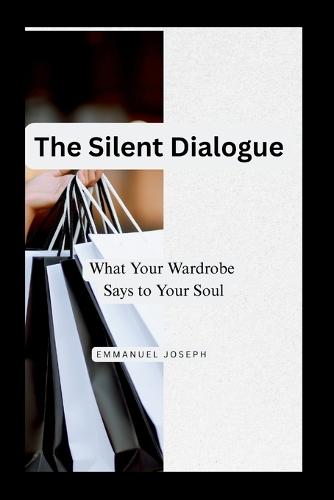The Silent Dialogue, What Your Wardrobe Says to Your Soul
