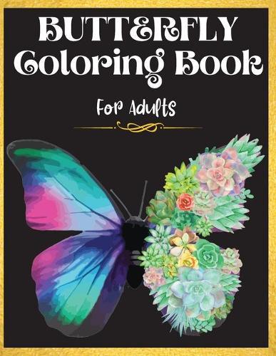 Butterfly Coloring Book For Adults: Beautiful Butterfly Coloring Book: A coloring book for adults for stress relief and relaxation. Adorable butterfly with beautiful and unique patterns.