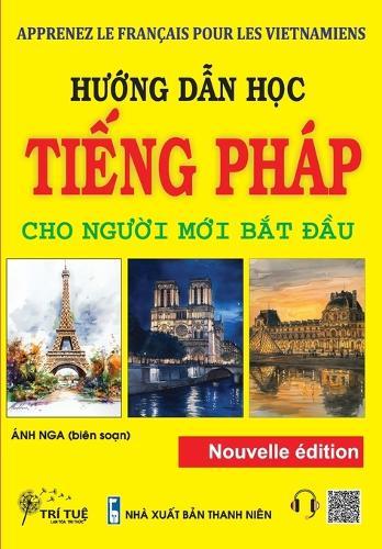 Apprenez Le Français Pour Les Vietnamiens: Hướng dẫn học tiếng Pháp cho người mới bắt đầu