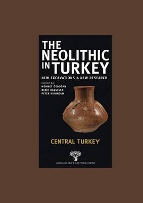The Neolithic in Turkey: Central Turkey