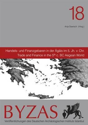 Handels- Und Finanzgebaren in Der Agais Im 5 Jh V. Chr.: Trade and Finance in the 5th C. BC Aegean World