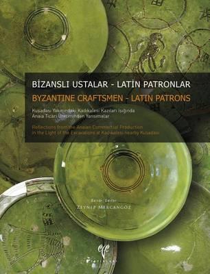 Byzantine Craftsmen - Latin Patrons: Reflections from the Anaian Commercial Production in the Light of the Excavations at Kadikalesi Near Kusadasi/Bizansli Ustalar - Latin Patronlar